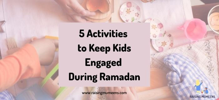 Keep Kids Engaged During Ramadan