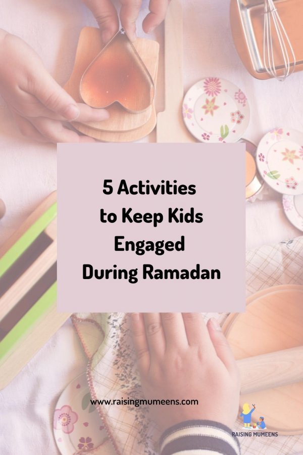 5 Activities to Keep Kids Engaged During Ramadan - Raising Mumeens