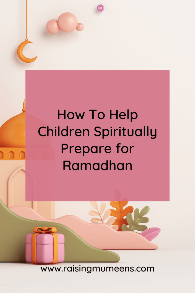 Help Children Spiritually Prepare for Ramadhan
